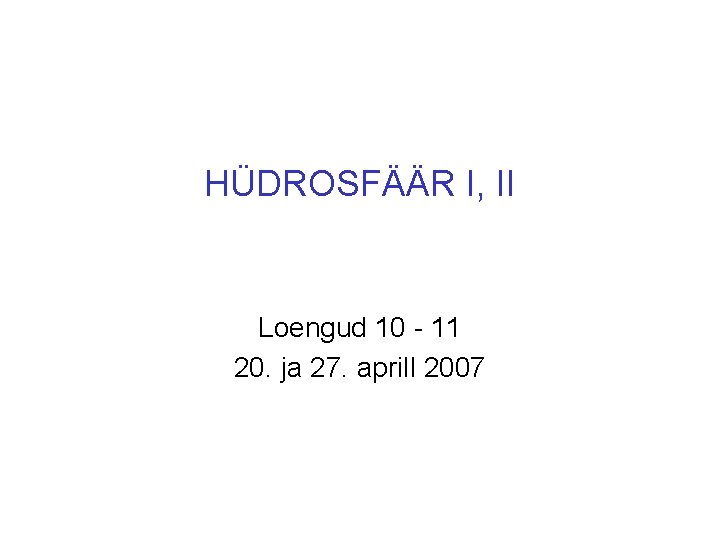 HÜDROSFÄÄR I, II Loengud 10 - 11 20. ja 27. aprill 2007 