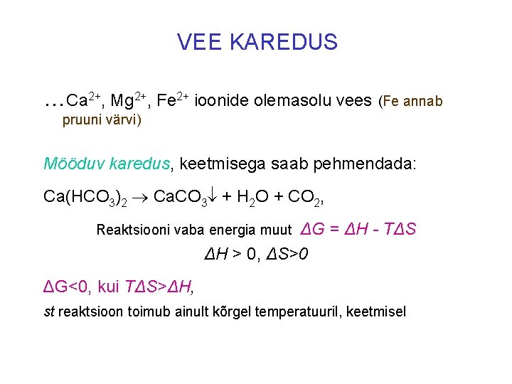 VEE KAREDUS …Ca 2+, Mg 2+, Fe 2+ ioonide olemasolu vees (Fe annab pruuni