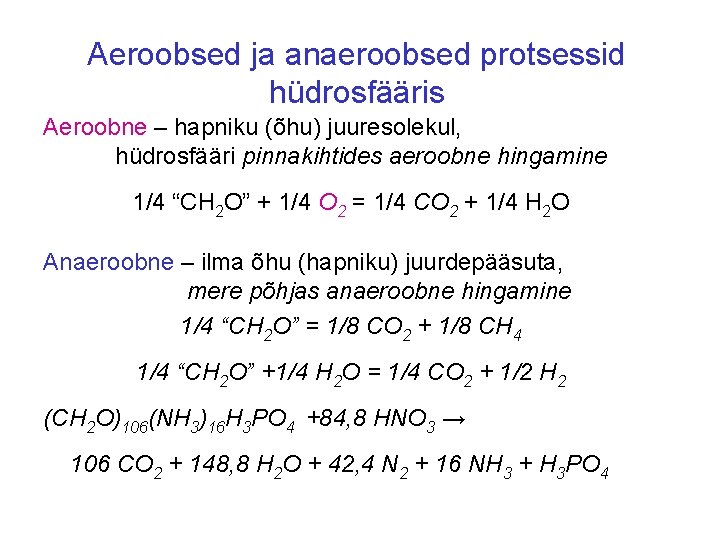 Aeroobsed ja anaeroobsed protsessid hüdrosfääris Aeroobne – hapniku (õhu) juuresolekul, hüdrosfääri pinnakihtides aeroobne hingamine