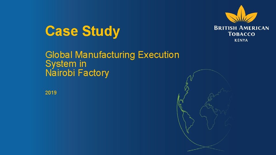 Case Study Global Manufacturing Execution System in Nairobi Factory 2019 Case Study Global Manufacturing Execution System in Nairobi Factory 2019