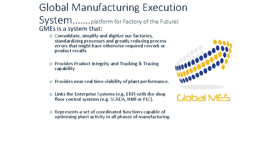Global Manufacturing Execution System……. platform for Factory of the Future! GMEs is a system Global Manufacturing Execution System……. platform for Factory of the Future! GMEs is a system
