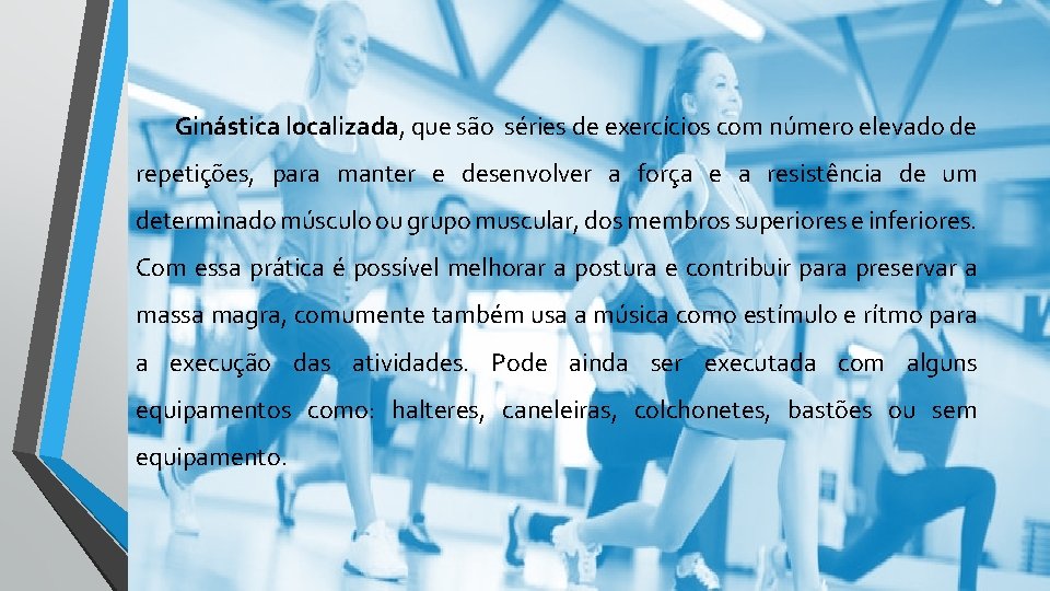 Ginástica localizada, que são séries de exercícios com número elevado de repetições, para manter