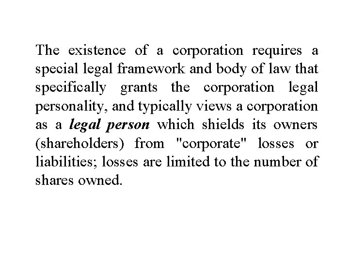 The existence of a corporation requires a special legal framework and body of law