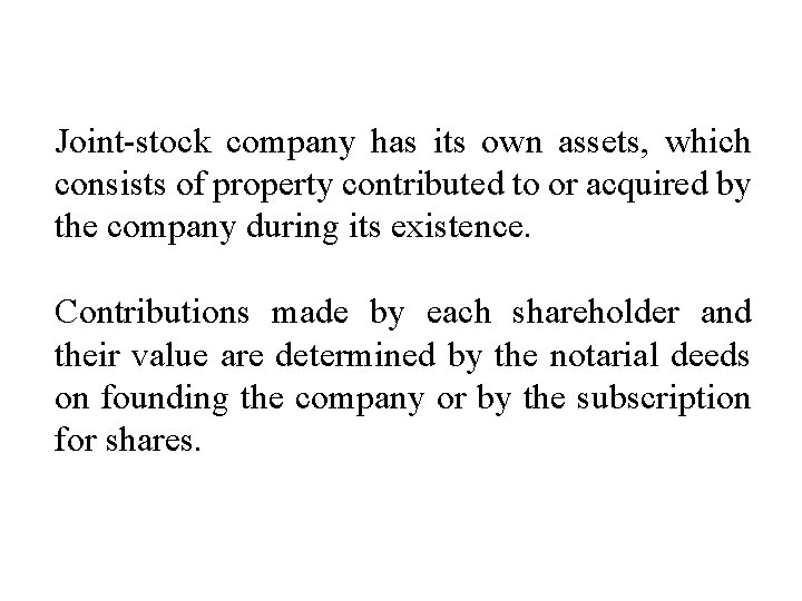 Joint-stock company has its own assets, which consists of property contributed to or acquired