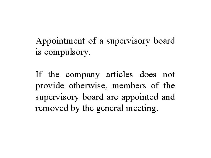 Appointment of a supervisory board is compulsory. If the company articles does not provide