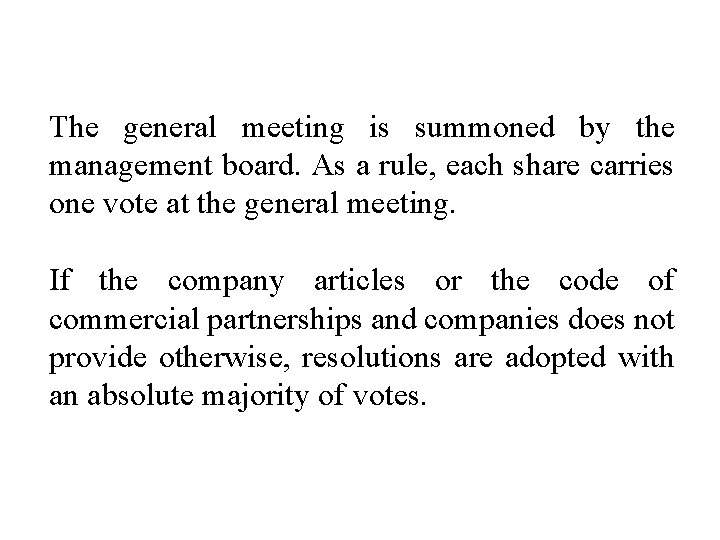 The general meeting is summoned by the management board. As a rule, each share