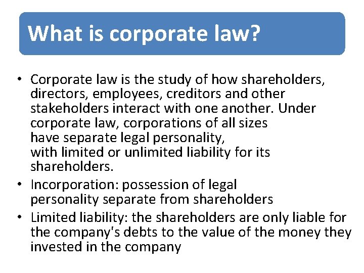 What is corporate law? • Corporate law is the study of how shareholders, directors,
