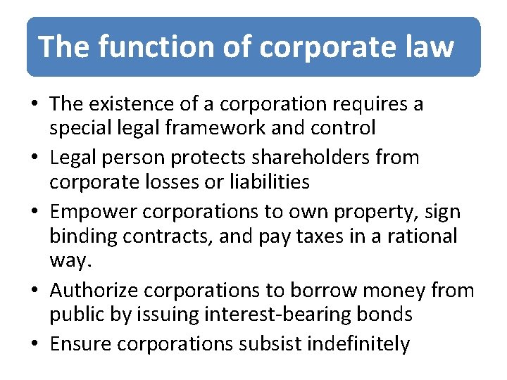 The function of corporate law • The existence of a corporation requires a special