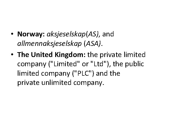  • Norway: aksjeselskap(AS), and allmennaksjeselskap (ASA). • The United Kingdom: the private limited