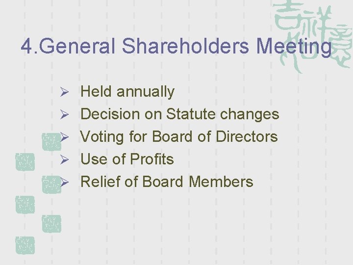 4. General Shareholders Meeting Ø Held annually Ø Decision on Statute changes Ø Voting