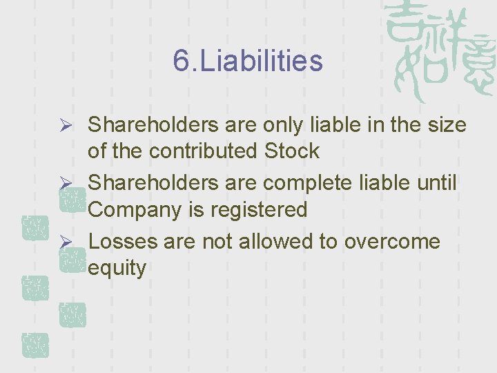 6. Liabilities Ø Shareholders are only liable in the size of the contributed Stock