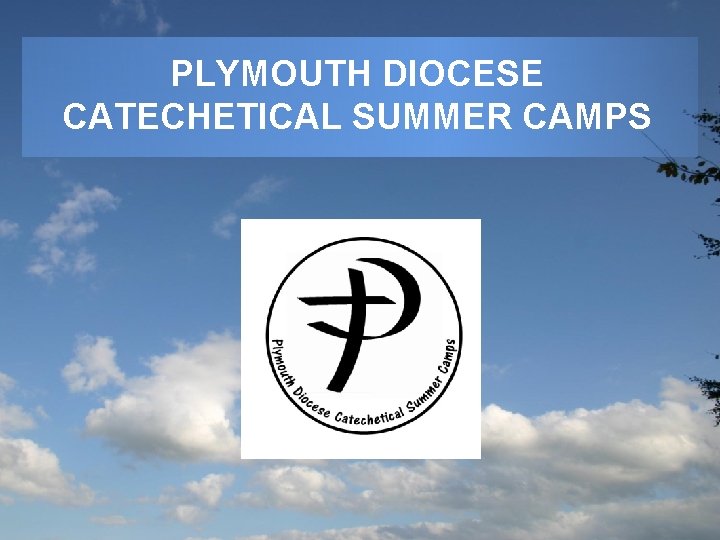 PLYMOUTH DIOCESE CATECHETICAL SUMMER CAMPS 