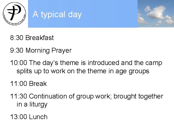 A typical day 8: 30 Breakfast 9: 30 Morning Prayer 10: 00 The day’s