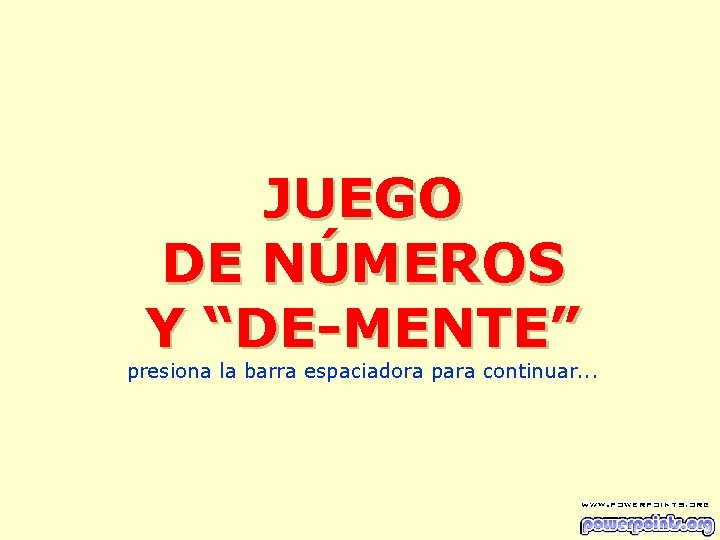 JUEGO DE NÚMEROS Y “DE-MENTE” presiona la barra espaciadora para continuar. . . 