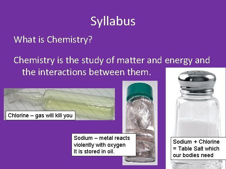 Syllabus What is Chemistry? Chemistry is the study of matter and energy and the