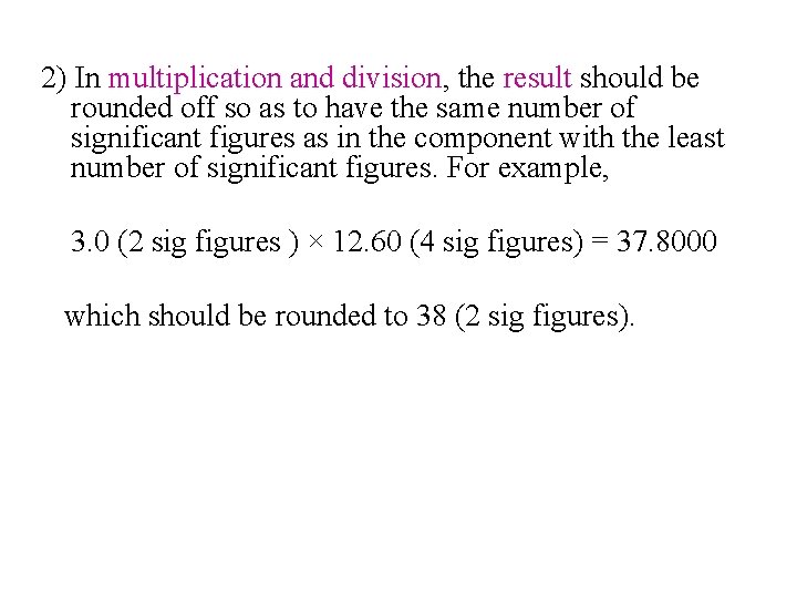 2) In multiplication and division, the result should be rounded off so as to
