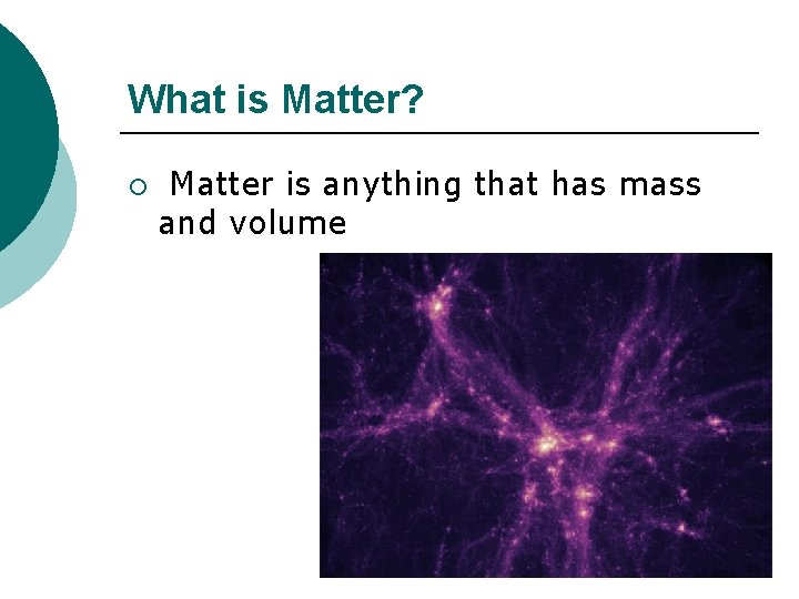 What is Matter? ¡ Matter is anything that has mass and volume 