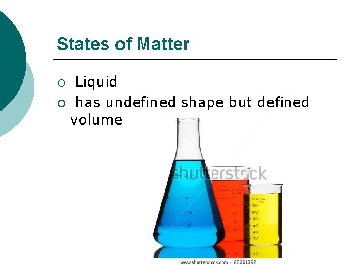 States of Matter Liquid ¡ has undefined shape but defined volume ¡ 