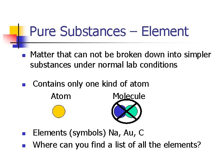 Pure Substances – Element n n Matter that can not be broken down into