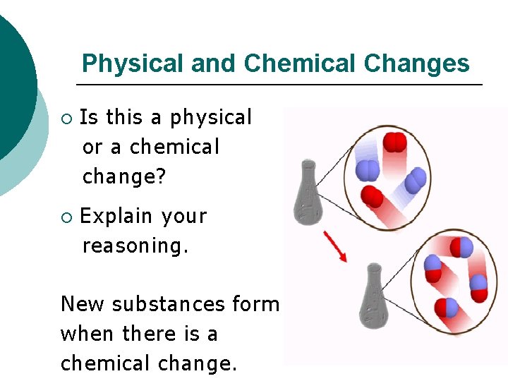 Physical and Chemical Changes ¡ ¡ Is this a physical or a chemical change?