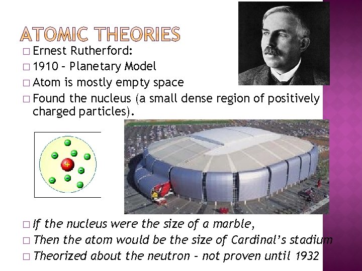 � Ernest Rutherford: � 1910 – Planetary Model � Atom is mostly empty space