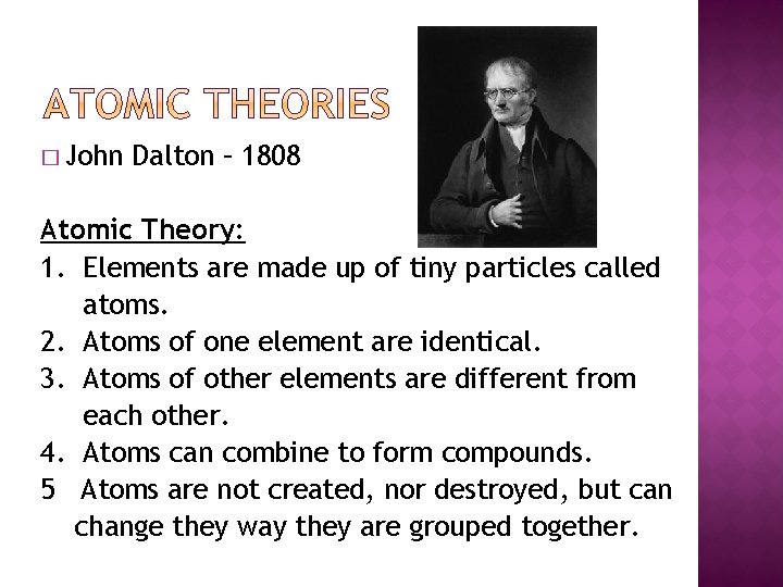 � John Dalton – 1808 Atomic Theory: 1. Elements are made up of tiny