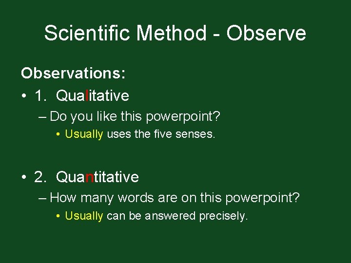 Scientific Method - Observe Observations: • 1. Qualitative – Do you like this powerpoint?