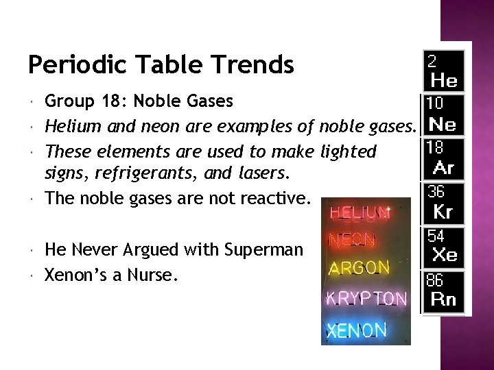 Periodic Table Trends Group 18: Noble Gases Helium and neon are examples of noble