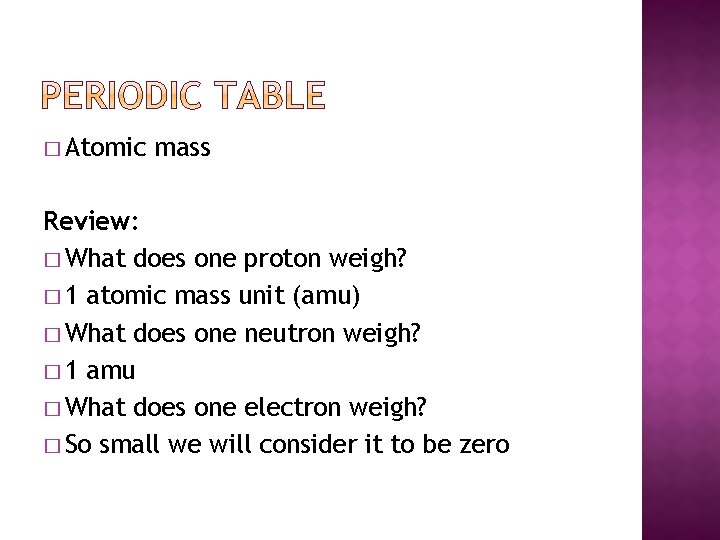 � Atomic mass Review: � What does one proton weigh? � 1 atomic mass