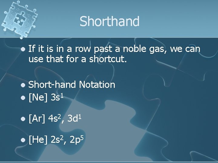 Shorthand l If it is in a row past a noble gas, we can