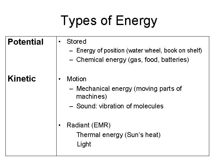 Types of Energy Potential • Stored – Energy of position (water wheel, book on