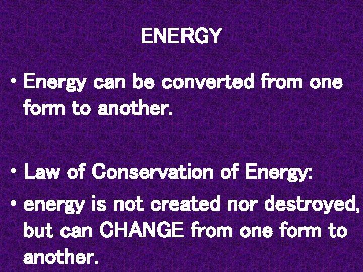 ENERGY • Energy can be converted from one form to another. • Law of