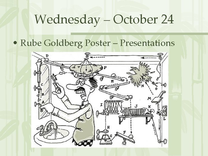 Wednesday – October 24 • Rube Goldberg Poster – Presentations 