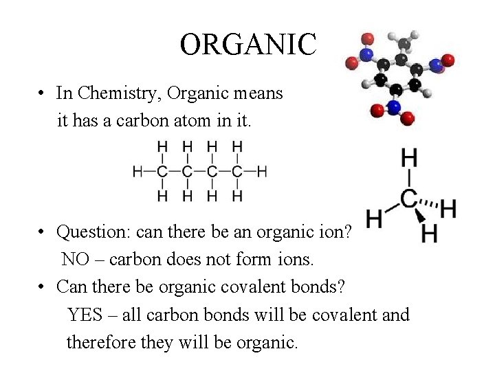 ORGANIC • In Chemistry, Organic means it has a carbon atom in it. •