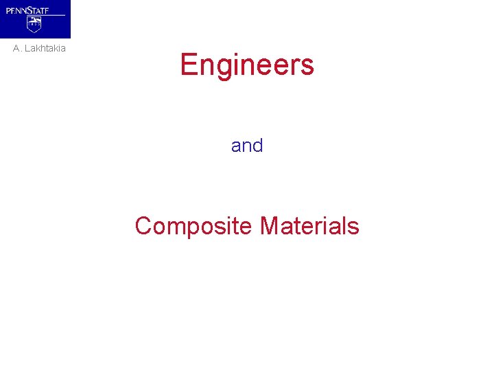 A. Lakhtakia Engineers and Composite Materials 