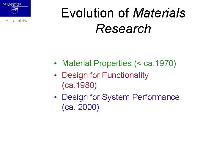 A. Lakhtakia Evolution of Materials Research • Material Properties (< ca. 1970) • Design