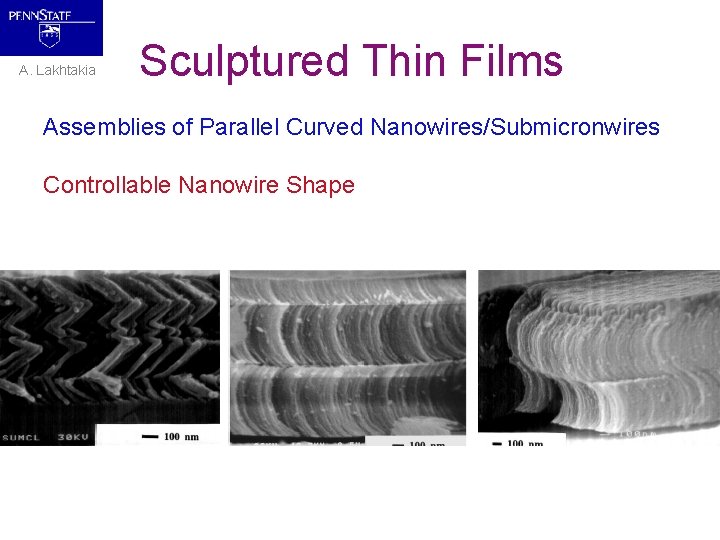 A. Lakhtakia Sculptured Thin Films Assemblies of Parallel Curved Nanowires/Submicronwires Controllable Nanowire Shape 