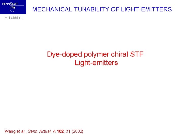 MECHANICAL TUNABILITY OF LIGHT-EMITTERS A. Lakhtakia Dye-doped polymer chiral STF Light-emitters Wang et al.