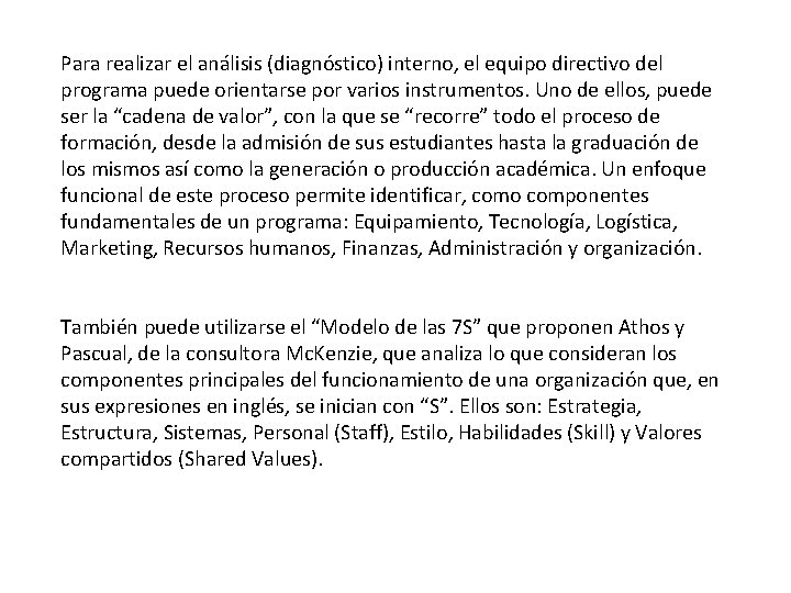 Para realizar el análisis (diagnóstico) interno, el equipo directivo del programa puede orientarse por