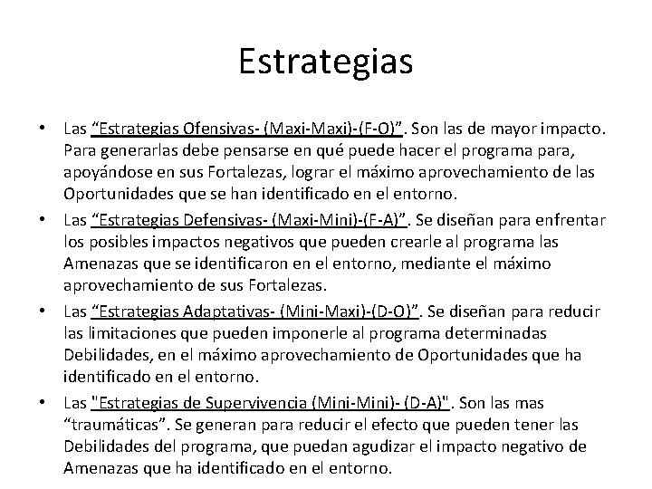 Estrategias • Las “Estrategias Ofensivas- (Maxi-Maxi)-(F-O)”. Son las de mayor impacto. Para generarlas debe