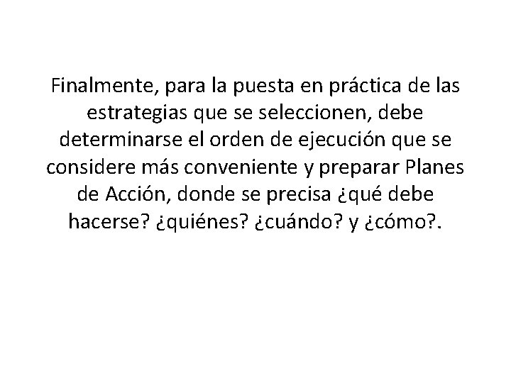 Finalmente, para la puesta en práctica de las estrategias que se seleccionen, debe determinarse