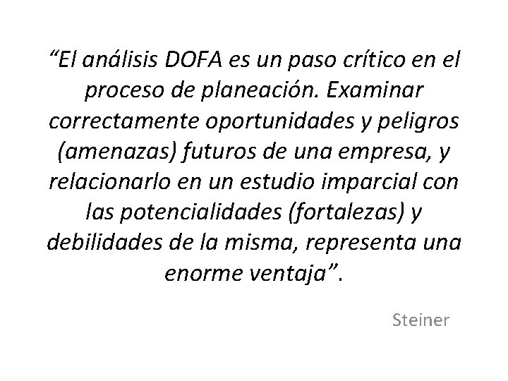 “El análisis DOFA es un paso crítico en el proceso de planeación. Examinar correctamente