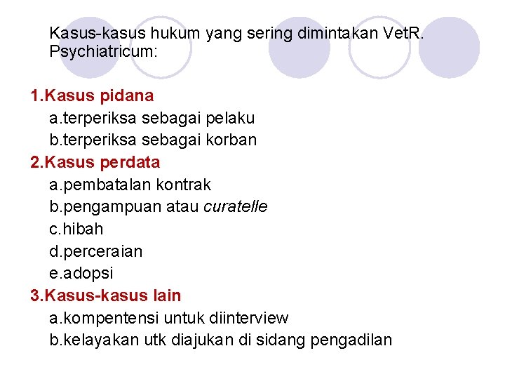 Kasus-kasus hukum yang sering dimintakan Vet. R. Psychiatricum: 1. Kasus pidana a. terperiksa sebagai