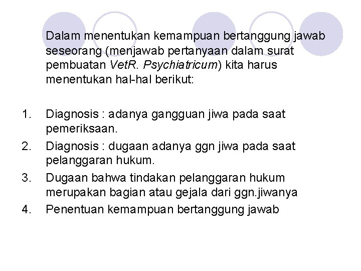 Dalam menentukan kemampuan bertanggung jawab seseorang (menjawab pertanyaan dalam surat pembuatan Vet. R. Psychiatricum)