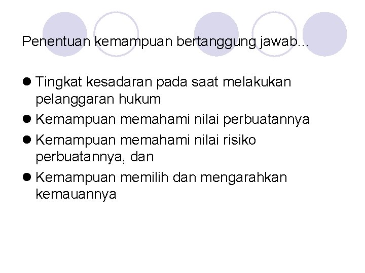 Penentuan kemampuan bertanggung jawab… l Tingkat kesadaran pada saat melakukan pelanggaran hukum l Kemampuan