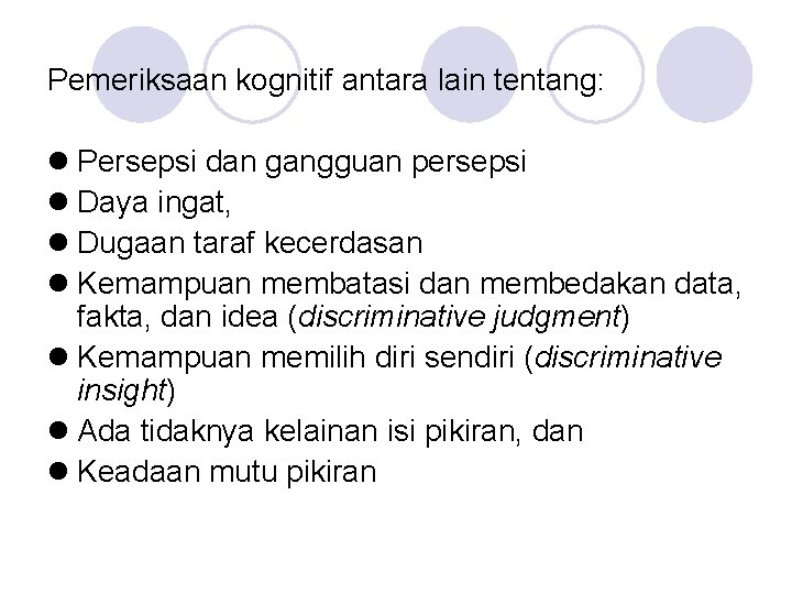 Pemeriksaan kognitif antara lain tentang: l Persepsi dan gangguan persepsi l Daya ingat, l