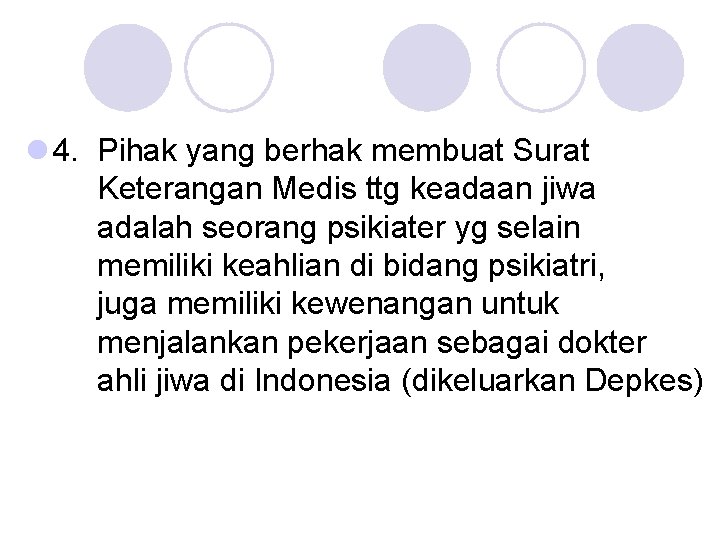 l 4. Pihak yang berhak membuat Surat Keterangan Medis ttg keadaan jiwa adalah seorang