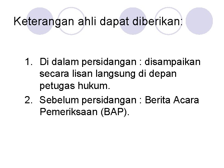 Keterangan ahli dapat diberikan: 1. Di dalam persidangan : disampaikan secara lisan langsung di