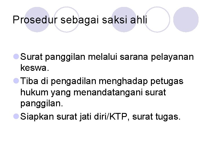 Prosedur sebagai saksi ahli l Surat panggilan melalui sarana pelayanan keswa. l Tiba di