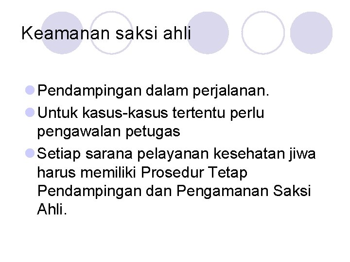 Keamanan saksi ahli l Pendampingan dalam perjalanan. l Untuk kasus-kasus tertentu perlu pengawalan petugas